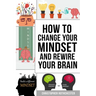 How To Change Your Mindset and Rewire Your Brain