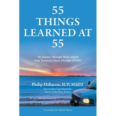 55 Things Learned at 55: My Journey Through Work-related Post-Traumatic Stress Disorder (PTSD)