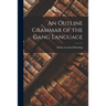 An Outline Grammar of the Gang Language