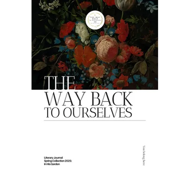 The Way Back to Ourselves Literary Journal: Spring Collection 2025: In His Garden