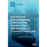 Practical and Ethical Dilemmas in Researching Sensitive Topics with Populations Considered Vulnerable