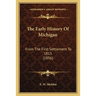 The Early History Of Michigan: From The First Settlement To 1815 (1856)
