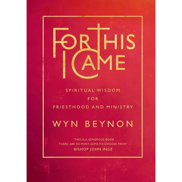 For This I Came: Spiritual Wisdom for Priesthood and Ministry