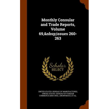 Monthly Consular and Trade Reports, Volume 69, issues 260-263