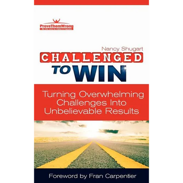 Challenged To Win: Turning Overwhelming Challenges Into Unbelievable Results, Second Edition