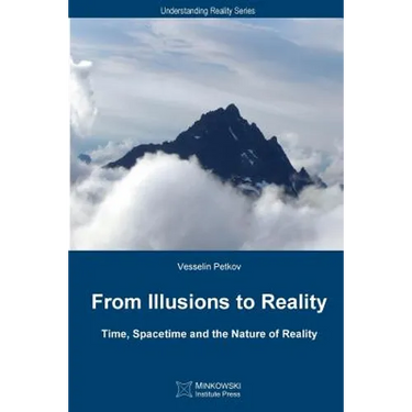 From Illusions to Reality: Time, Spacetime and the Nature of Reality