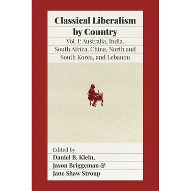 Classical Liberalism by Country: Volume I: Australia, India, South Africa, China, North and South Korea, and Lebanon