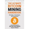 The Ultimate Bitcoin Mining Handbook: Strategies, Technologies and Innovations