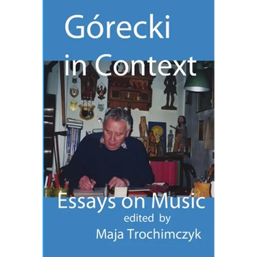 Górecki in Context: Essays on Music