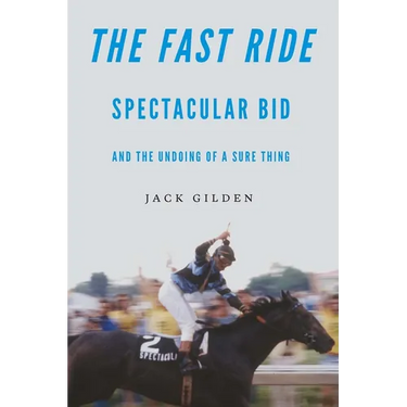 The Fast Ride: Spectacular Bid and the Undoing of a Sure Thing