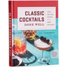 Classic Cocktails Done Well: Tried-And-True Recipes for the Home Bartender
