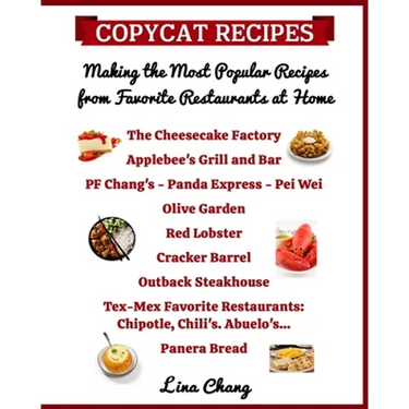 Copycat Recipes Making the Most Popular Recipes from Favorite Restaurants at Home: Cheesecake Factory - Applebee's - PF Chang's - Olive Garden - Red L