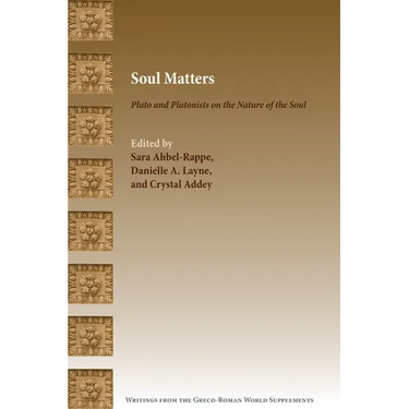 Soul Matters: Plato and Platonists on the Nature of the Soul