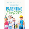 Parenting Purpose: How to Coach up Your Child to Become a Successful Adult with a Fulfilling Career and a Heartfelt Sense of Purpose