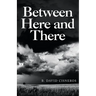 Between Here and There