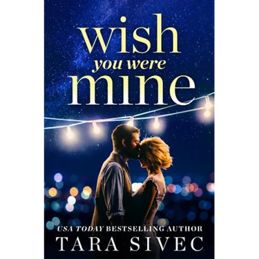 Wish You Were Mine: A Heart-Wrenching Story about First Loves and Second Chances