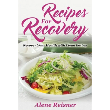 Recipes For Recovery: Recover Your Health with Clean Eating