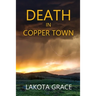 Death in Copper Town: A small town police procedural set in Arizona