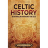 Celtic History: An Enthralling Overview of the Celts