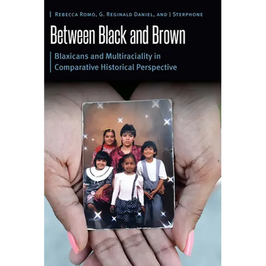 Between Black and Brown: Blaxicans and Multiraciality in Comparative Historical Perspective