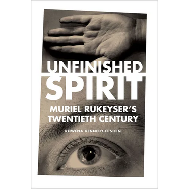 Unfinished Spirit: Muriel Rukeyser's Twentieth Century