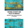 National Security and Policy in America: Immigrants, Crime, and the Securitization of the Border