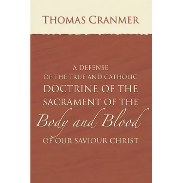 A Defence of the True and Catholic Doctrine of the Sacrament of the Body and Blood of Our Savior Christ