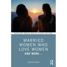 Married Women Who Love Women: And More...