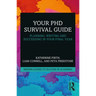 Your PhD Survival Guide: Planning, Writing, and Succeeding in Your Final Year
