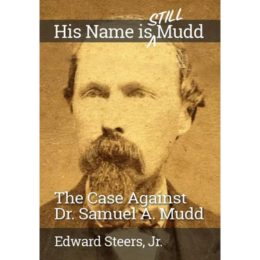 His Name Is Still Mudd: The Case Against Dr. Samuel A. Mudd