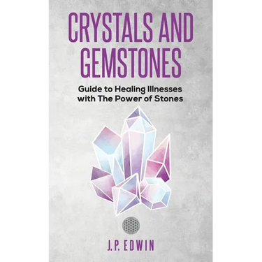 Crystals and Gemstones: Guide to Healing Illnesses with the Power of Stones