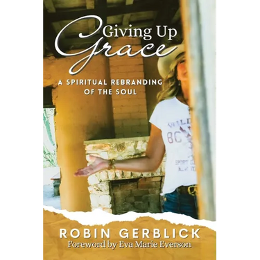 Giving Up Grace: A Spiritual Rebranding of the Soul