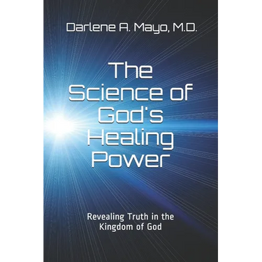 The Science of God's Healing Power: Revealing Truth in the Kingdom of God