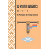 3D Print Benefits: The Profitable 3D Printing Business: 3D Printing Maunufacture