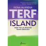 Terf Island: How the UK Resisted Trans Ideology