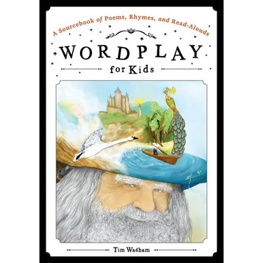 Wordplay for Kids: A Sourcebook of Poems, Rhymes, and Read-Alouds