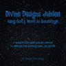 Divine Designs Jubilee Using God's Word to Encourage: A creative faith based inspired collection to celebrate love, harmony, hope, joy and life.
