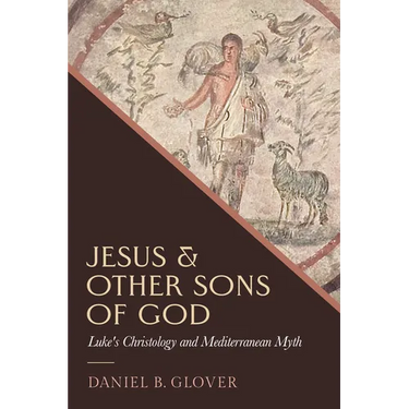 Jesus and Other Sons of God: Luke's Christology and Mediterranean Myth