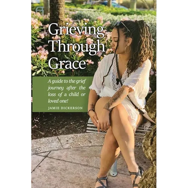 Grieving Through Grace: A guide to the grief journey after the loss of a child or loved one!
