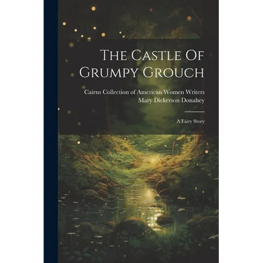 The Castle Of Grumpy Grouch: A Fairy Story