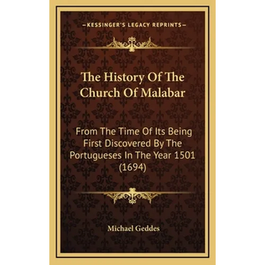 The History Of The Church Of Malabar: From The Time Of Its Being First Discovered By The Portugueses In The Year 1501 (1694)