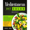 Mediterranean Diet Salad Recipes: Delicious Mediterranean Salad Recipes for Natural Weight Loss, Detox, and Healthy Lifestyle