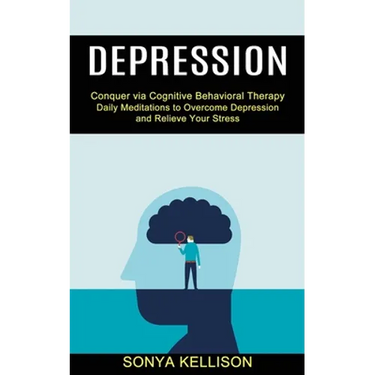 Depression: Daily Meditations to Overcome Depression and Relieve Your Stress (Conquer via Cognitive Behavioral Therapy)