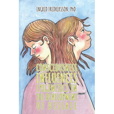Consciousness Influences Epigenetics in the Development of Disease