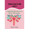Women's health and safety: A comprehension guide to the processes that occur within your body