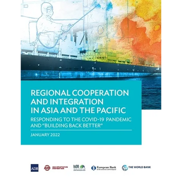 Regional Cooperation and Integration in Asia and the Pacific: Responding to the Covid-19 Pandemic and Building Back Better
