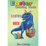 Easter Coloring Book For Adults: Easter Saurus Rex Dinosaur T Rex Bunny Basket Eggs Easter An Adult Easter Coloring Book For Teens & Adults - Great Gi