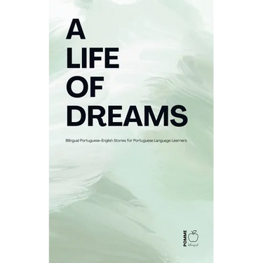 A Life of Dreams: Bilingual Portuguese-English Stories for Portuguese Language Learners