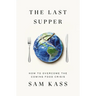 The Last Supper: How to Overcome the Coming Food Crisis