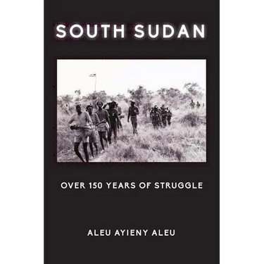 South Sudan Over 150 Years of Struggle